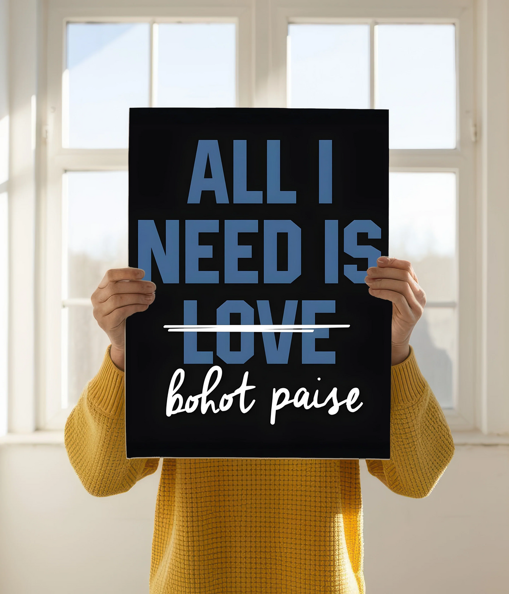 All I Need is Bohot Paise – Funny Poster