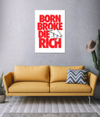 Born Broke, Die Rich – Aesthetic Wall Poster
