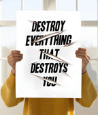 Destroy Everything That Destroys You – Motivational Quote Poster
