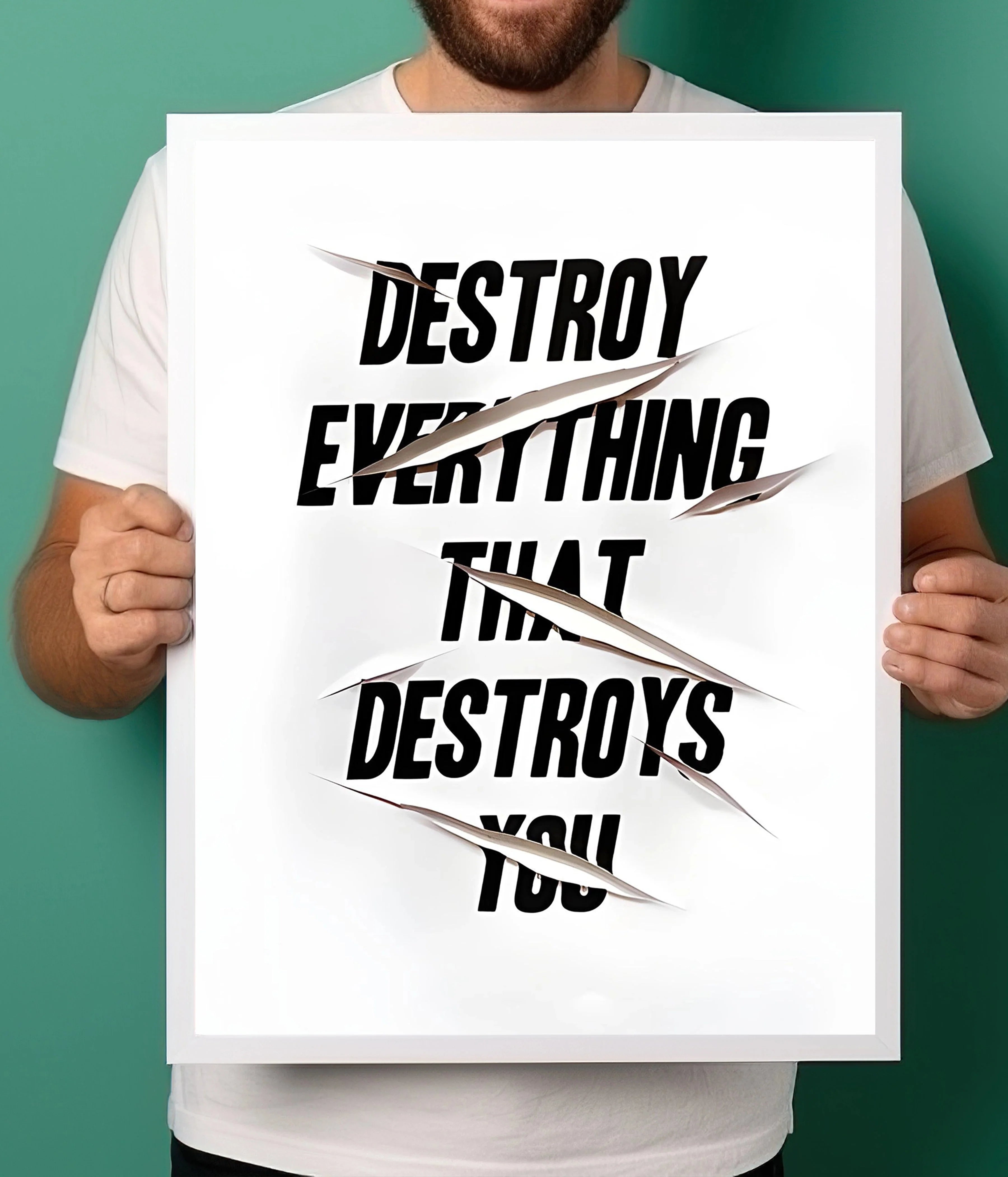 Destroy Everything That Destroys You – Motivational Quote Poster Posteroly