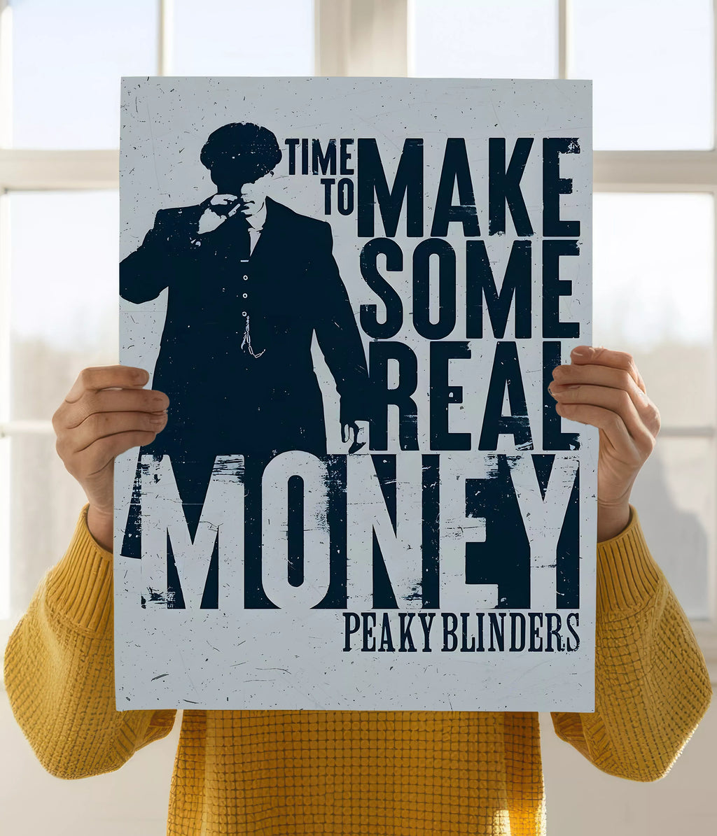 Time to Make Some Real Money – Peaky Blinders Wall Poster Holding Image - Everanta