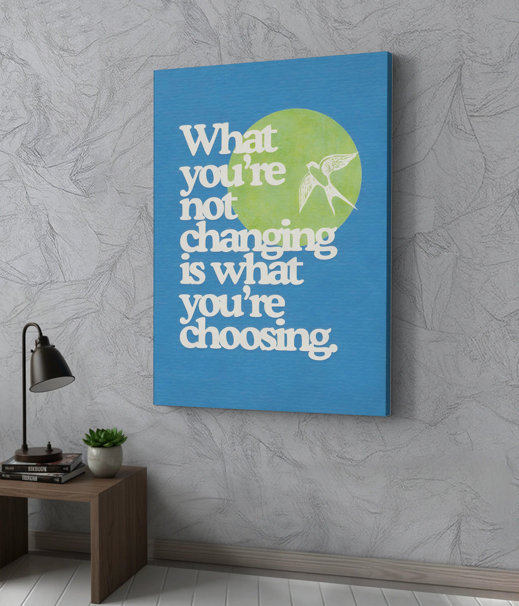What You’re Not Changing – Motivational Canvas Print